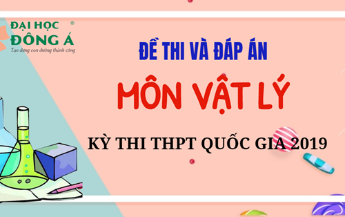 [Mới nhất] Đề thi và đáp án chính thức kỳ thi THPT Quốc gia 2019 - Môn Vật lý